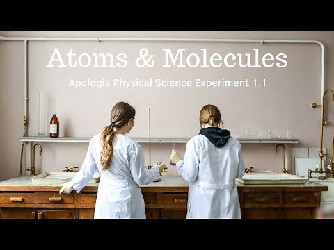 Apologia Physical Science | Experiment 1.1: Atoms & Molecules