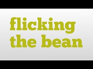 flicking the bean meaning and pronunciation
