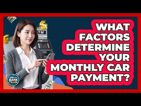 What Factors Determine Your Monthly Car Payment? - Ask Your Bank Teller