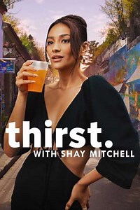 Thirst with Shay Mitchell (2024) - TV Show