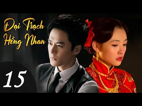 ĐẠI TRẠCH HỒNG NHAN - Tập 15| Phim Tình Cảm Dân Quốc Cực Hay 2022 (Trương Mông, Hàn Đống, Ngô Thiến)