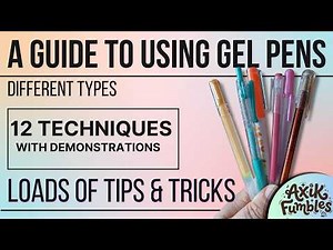 A GUIDE TO USING GEL PENS - different types, lots of tips, 12 techniques - basic and more advanced