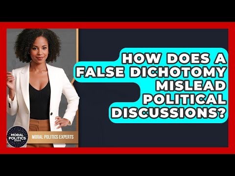 How Does A False Dichotomy Mislead Political Discussions? - Moral Politics Experts