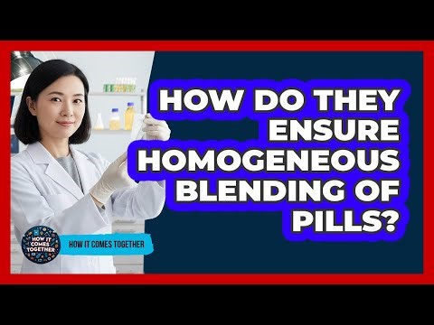 How Do They Ensure Homogeneous Blending Of Pills?