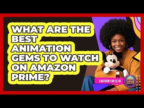 What Are The Best Animation Gems To Watch On Amazon Prime? - Cartoon Fan Club