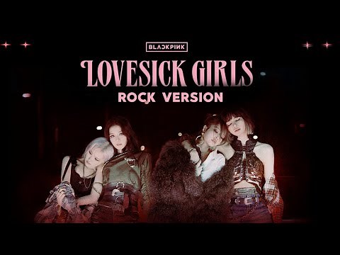 BLACKPINK - 'Lovesick Girls' (Rock Version)