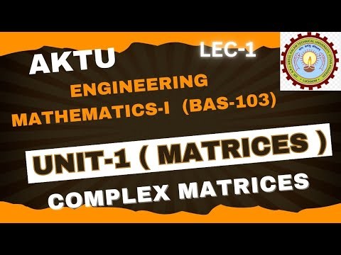 LEC-1/ UNIT-1 / MATH-I / BAS-103 /COMPLEX MATRICES #aktu #engineeringmath #monikamittal