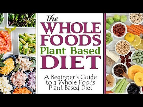 Whole Foods, Plant Based Diet | A Detailed Beginner's Guide + Meal Plan