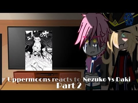 Uppermoons reacts to Nezuko vs Daki (Uppermoon 6) 2/2