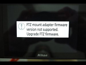 FTZ mount adapter firmware version not supported. Upgrade FTZ firmware | How to update FTZ firmware.