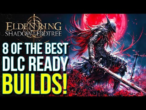 Elden Ring DLC - 8 Of The Best BUILDS To Own Shadow of the Erdtree (Elden Ring DLC Ready Builds)