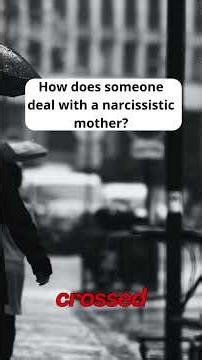How does someone deal with a narcissistic mother?