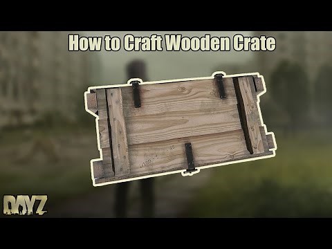 Dayz How to Craft Wooden Crate Guide