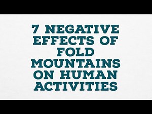 7 negative effects of fold mountains on human activities