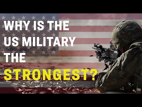 How strong is the United States military? Why is the US military the strongest?