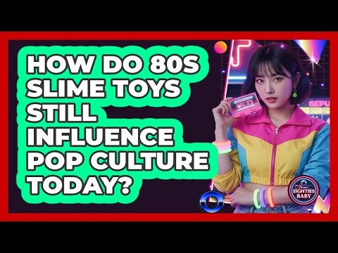 How Do 80s Slime Toys Still Influence Pop Culture Today? - I'm an 80s Baby