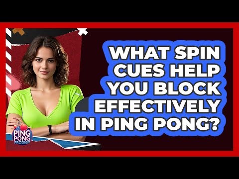 What Spin Cues Help You Block Effectively In Ping Pong? - Ping Pong Prodigy
