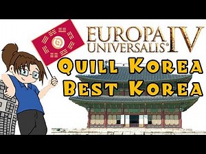 Quill Korea Best Korea! - Europa Universalis IV - Part 25