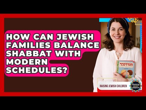 How Can Jewish Families Balance Shabbat With Modern Schedules? - Raising Jewish Children