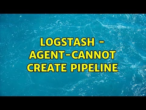 logstash - agent-Cannot create pipeline