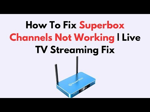How To Fix Superbox Channels Not Working | Live TV Streaming Fix