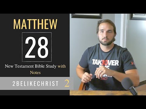MATTHEW 28 - Bible Study with Notes - 2BeLikeChrist