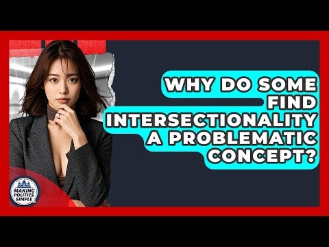 Why Do Some Find Intersectionality A Problematic Concept? - Making Politics Simple