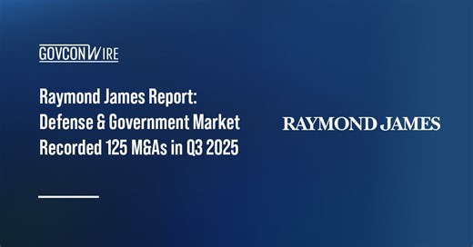 Raymond James Report: Defense & Government Market Recorded 125 M&As in Q3 2025 - GovCon Wire