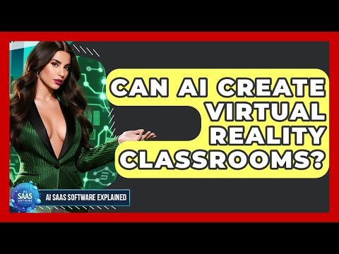 Can AI Create Virtual Reality Classrooms? - AI SaaS Software Explained
