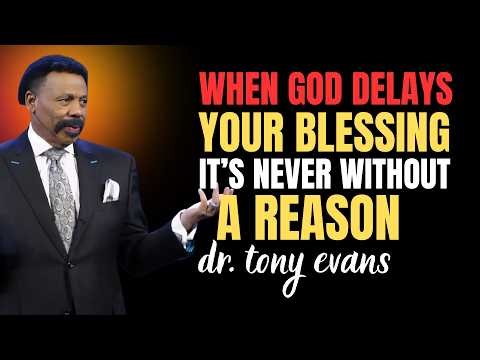 When God Delays Your Blessing, It’s Never Without A Reason | Dr Tony Evans Sermons