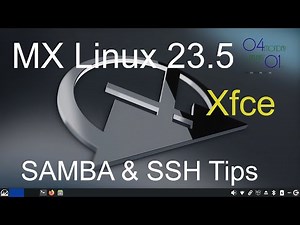 MX Linux 23.5 -the latest Xfce - SAMBA and SSH Tips.