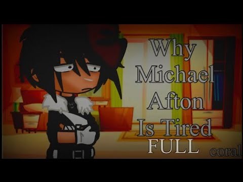 Why Michael Afton is Tired || FULL SERIES || Ft. P. Afton Family || My AU || FNaF || coral