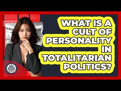 What Is A Cult Of Personality In Totalitarian Politics? - Making Politics Simple