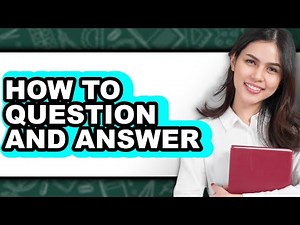 How to Question and Answer - Easy Guide