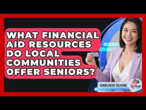 What Financial Aid Resources Do Local Communities Offer Seniors? - Senior Credit Solutions