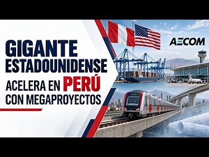 US giant accelerates in Peru with megaprojects