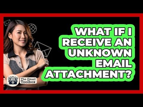What If I Receive An Unknown Email Attachment?