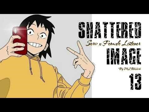 Shattered Image - Sero x Female Listener | Chapter 13 | Fanfiction