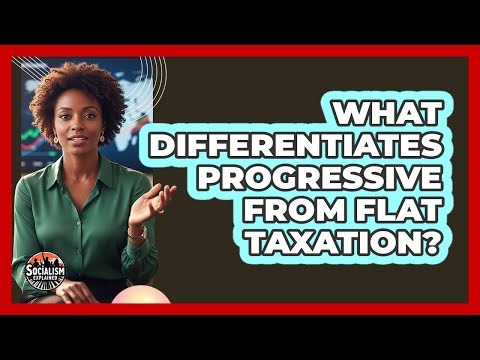 What Differentiates Progressive From Flat Taxation?
