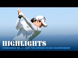 Condensed Round 2 | 2025 Amundi Evian Championship