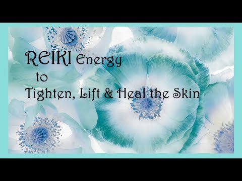 Reiki to Tighten, Lift & Heal the Skin | Timeless Energy Healing