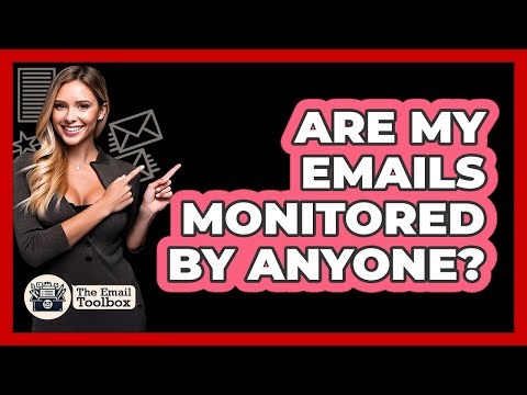 Are My Emails Monitored By Anyone?