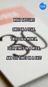 Can you solve this fun riddle? What is something that comes only once in a whole year, appears twice every month, shows up four times in a week, and happens six times in just one day? It might sound tricky at first, but it’s all about looking closely. Think carefully—this clever riddle plays with how we see things! | Knowledge Junction