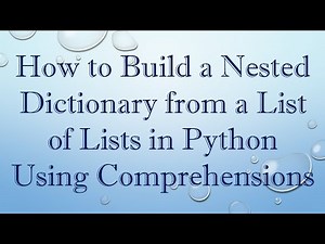 How to Build a Nested Dictionary from a List of Lists in Python Using Comprehensions