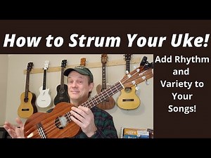 How to Strum Your Ukulele - Add Rhythm and Variety To Your Playing!