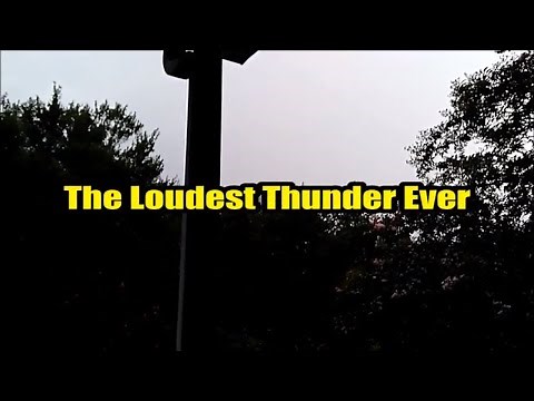 The Loudest Thunder Clap Ever