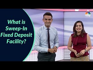 What is Sweep-In Fixed Deposit Facility? | Here's All You Need To Know | Digital | CNCB-TV18