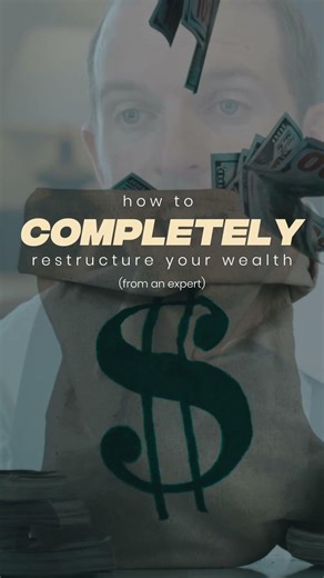 How to COMPLETELY restructure your wealth