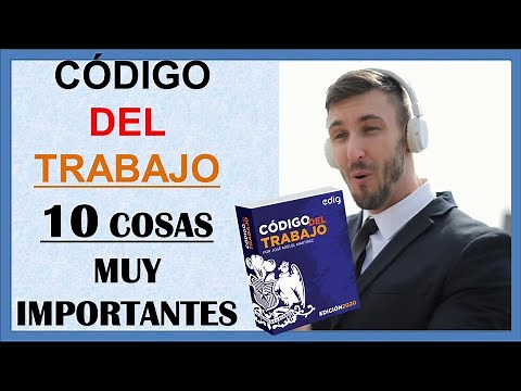 CODIGO DEL TRABAJO 10 COSAS QUE DEBES SABER