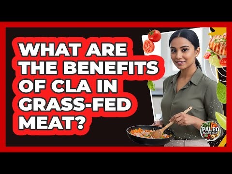 What Are The Benefits Of CLA In Grass-Fed Meat?